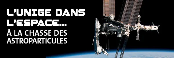L’UNIGE dans l’espace… à la chasse des astroparticules